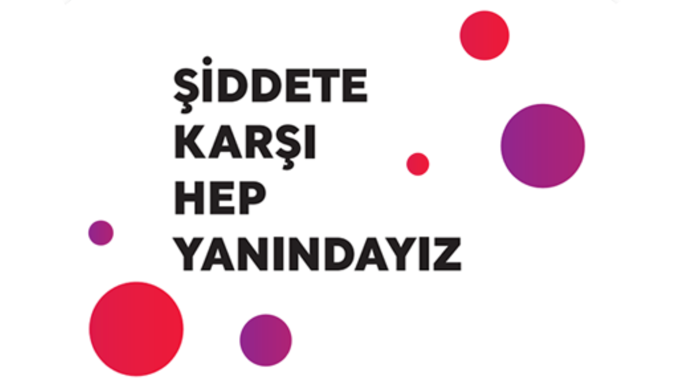 Şiddete Karşı Hep Yanındayız